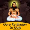 About Guru Ke Bhajan La Gale Song